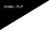 Grottis, RIP